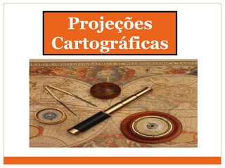 Projeções
Cartográficas
 