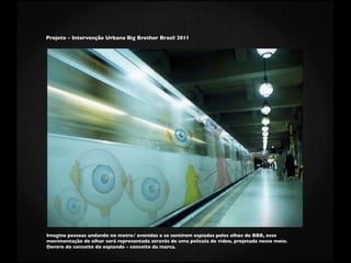 Projeto - Intervenção Urbana Big Brother Brasil 2011




Imagine pessoas andando no metro/ avenidas e se sentirem espiadas pelos olhos do BBB, esse
movimentação de olhar será representada através de uma película de vídeo, projetada nesse meio.
Dentro do conceito do espiando - conceito da marca.
 