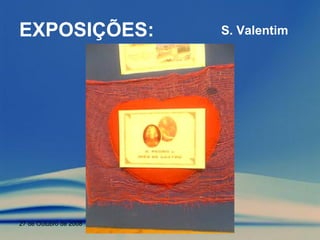 EXPOSIÇÕES: S. Valentim 