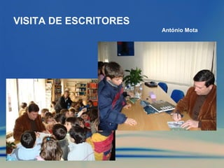 VISITA DE ESCRITORES António Mota 