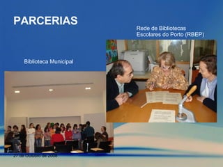 PARCERIAS Biblioteca Municipal Rede de Bibliotecas Escolares do Porto (RBEP) 