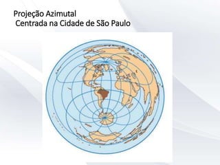 Projeção Azimutal
Centrada na Cidade de São Paulo
 