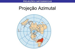 Projeção Azimutal PROJEÇÕES CARTOGRÁFICAS 