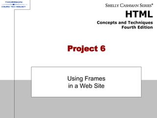 Project 6 Using Frames in a Web Site 
