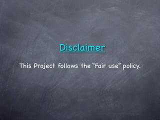 Disclaimer
This Project follows the “Fair use” policy.
 