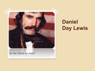 Daniel Day Lewis Is he Irish or not? 
