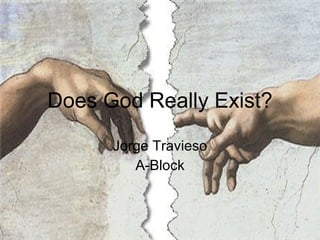 Does God Really Exist? Jorge Travieso A-Block 