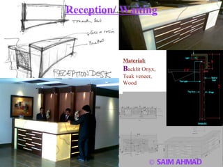 © SAIM AHMAD Reception/ Waiting Material: B acklit Onyx, Teak veneer, Wood 