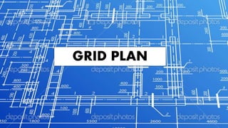 GRID PLAN
 
