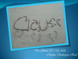 The Álbum Of My Life….                Claudia Samayoa Real 