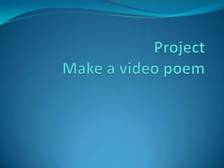 ProjectMake a video poem 