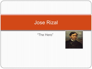 “The Hero” Jose Rizal 
