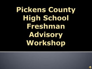 Pickens County High School Freshman Advisory Workshop 