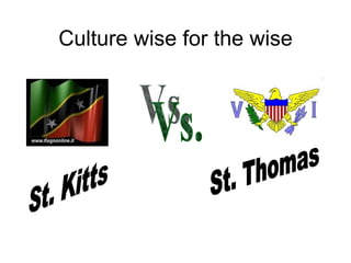 Culture wise for the wise St. Kitts Vs. St. Thomas 