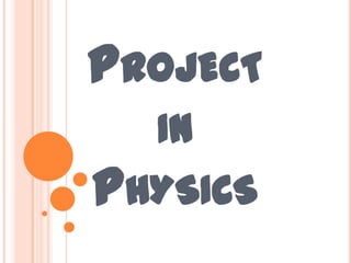 PROJECT
  IN
PHYSICS
 
