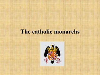 The catholic monarchs
 