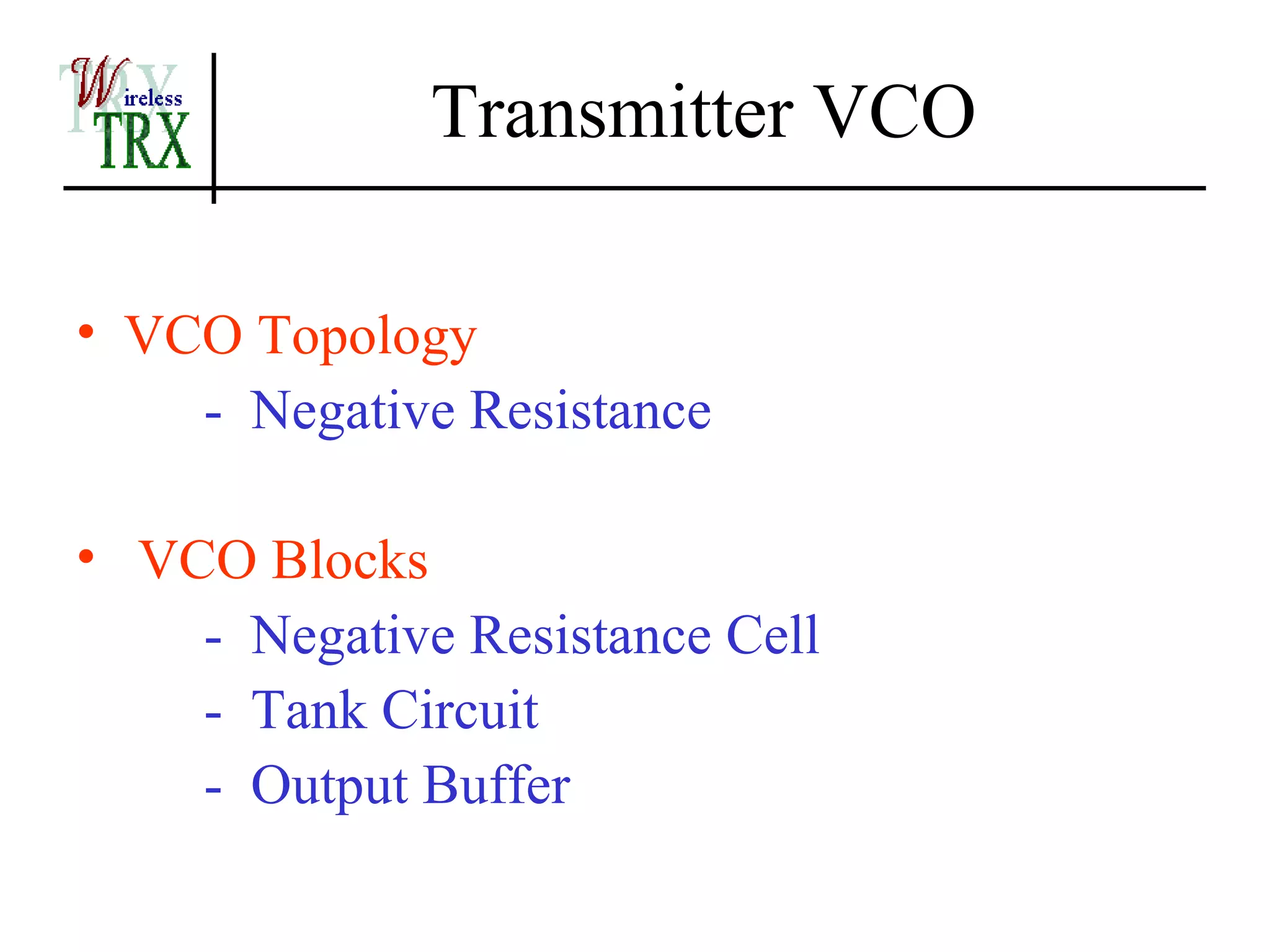 Transmitter VCO

• VCO Topology
    - Negative Resistance

• VCO Blocks
    - Negative Resistance Cell
    - Tank Circuit
    - Output Buffer
 
