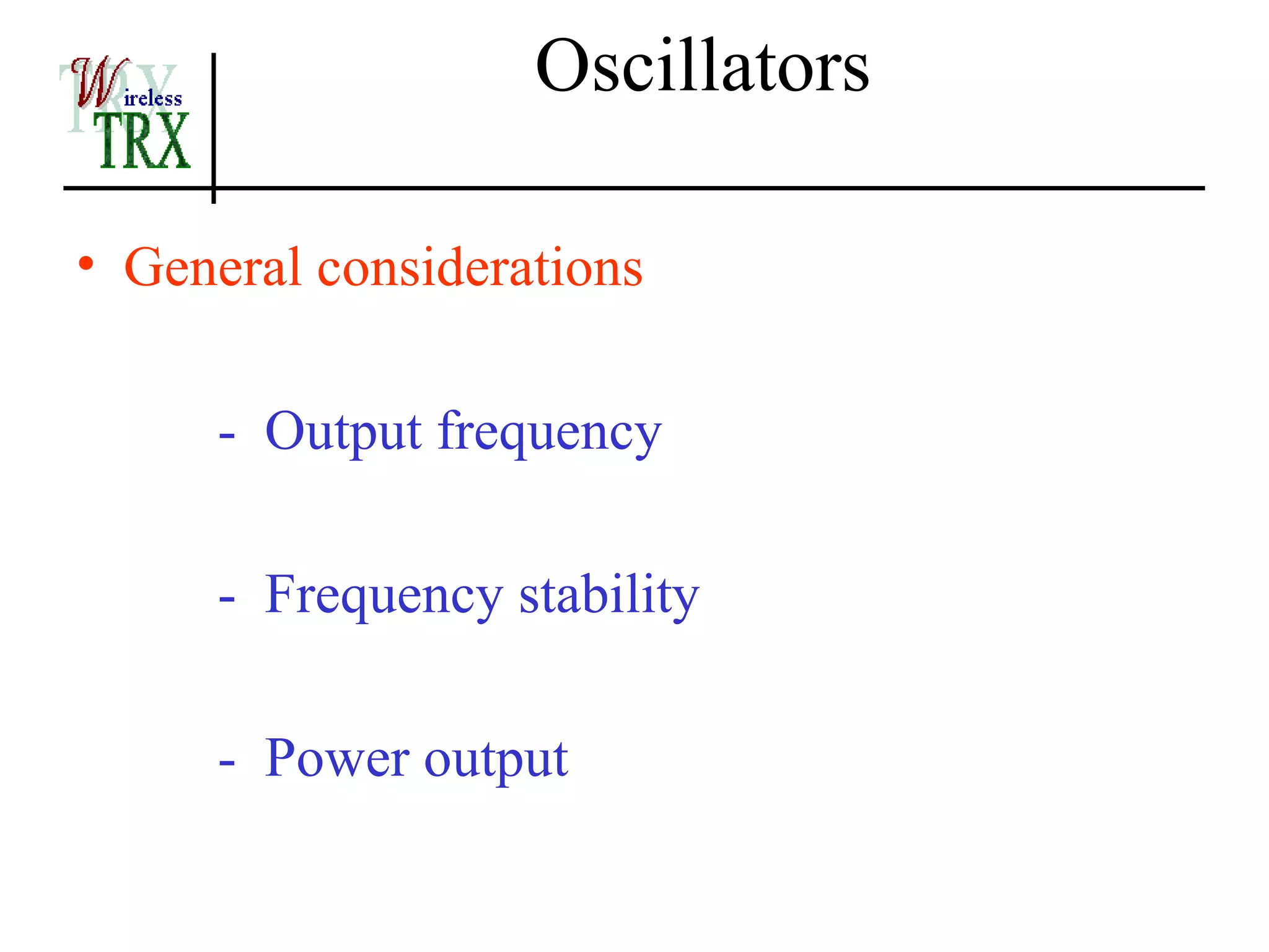Oscillators

• General considerations

     - Output frequency

     - Frequency stability

     - Power output
 