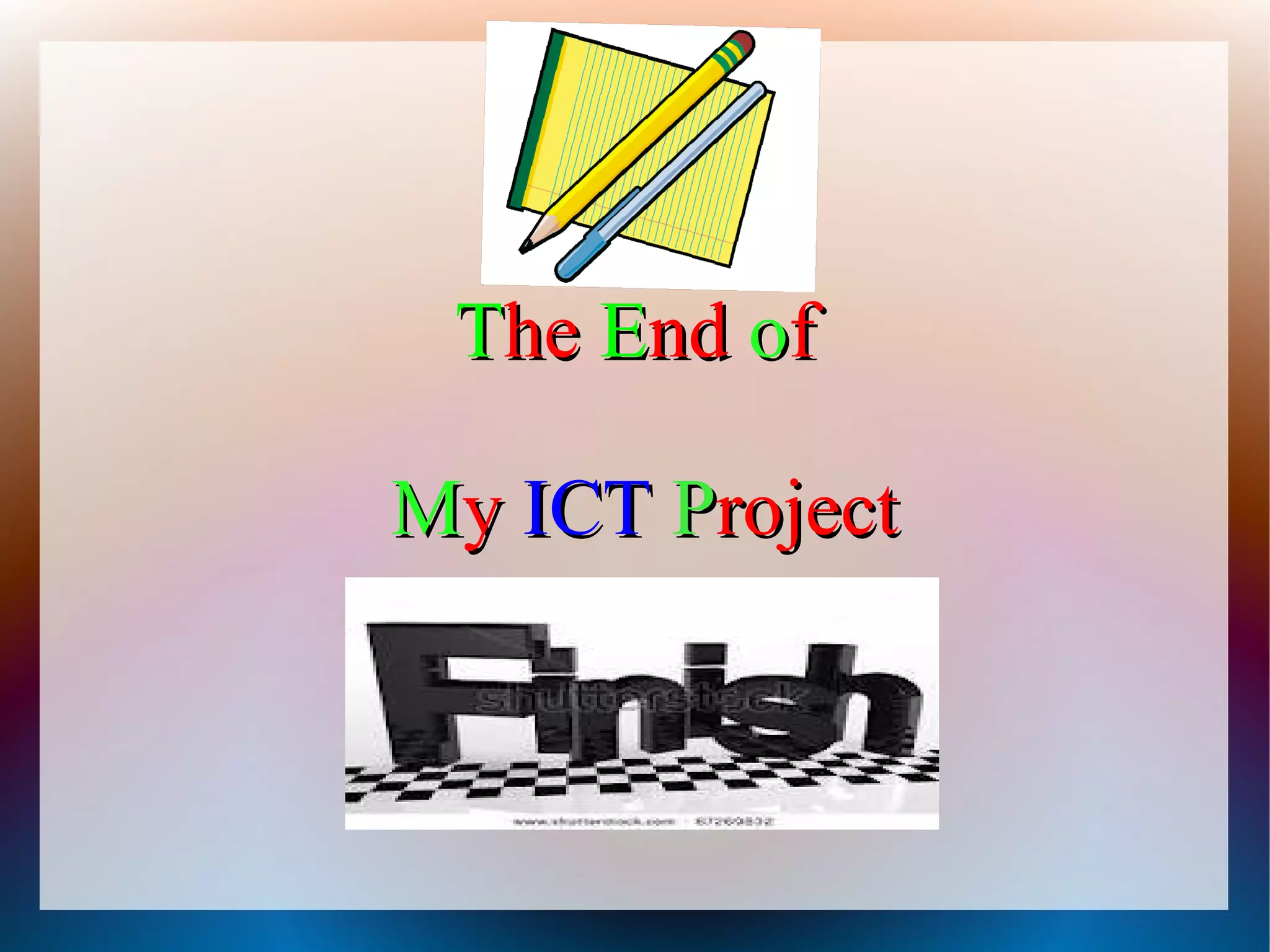 The End of

My ICT Project
 