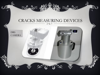 CRACKS MEASURING DEVICES

DRS
CAMERA
 