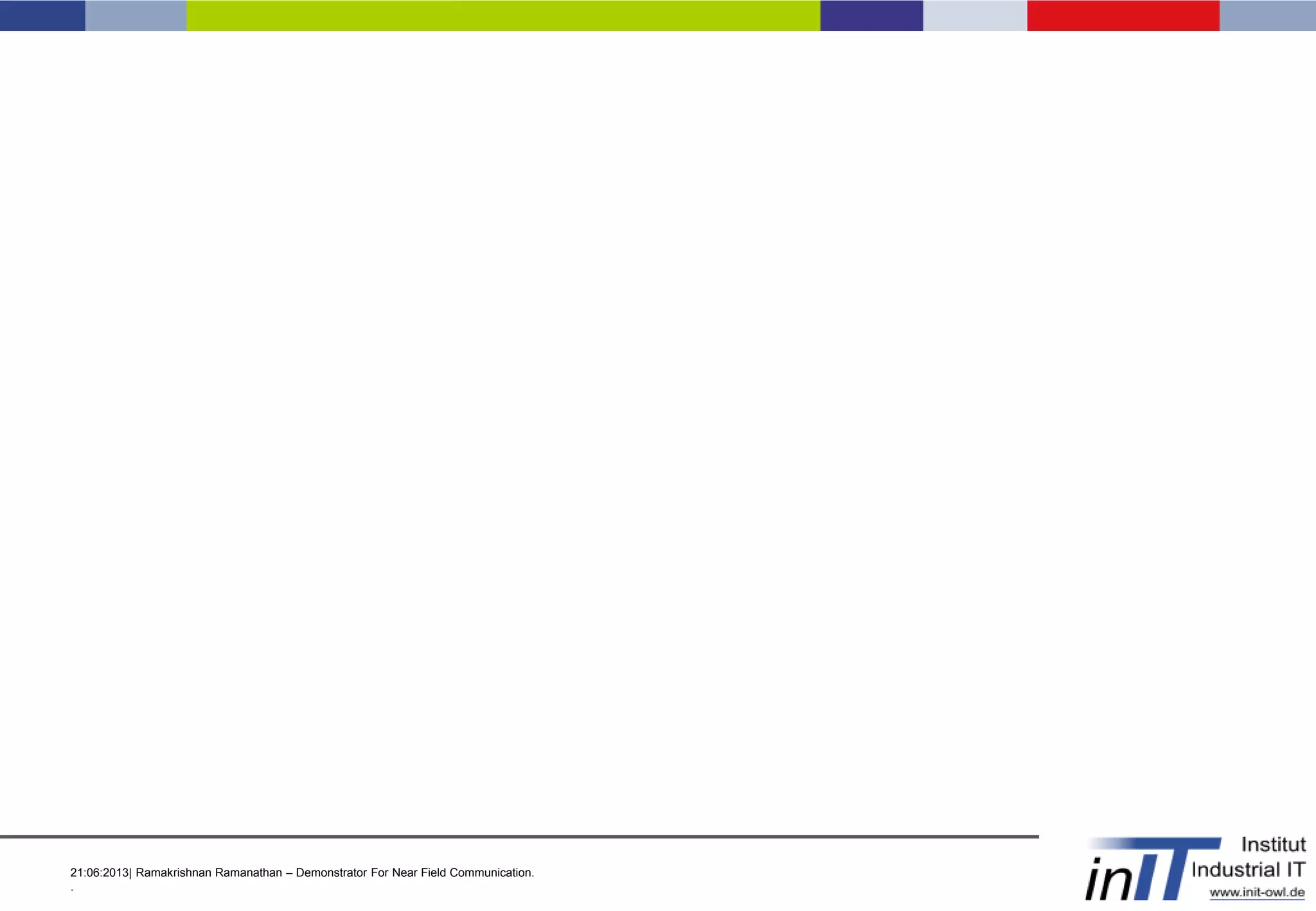21:06:2013| Ramakrishnan Ramanathan – Demonstrator For Near Field Communication.
.
 