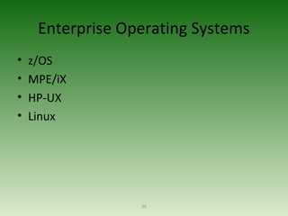36
Enterprise Operating Systems
• z/OS
• MPE/iX
• HP-UX
• Linux
 