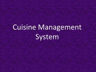 Cuisine Management
System
 