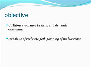 Project on collision avoidance in static and dynamic environment | PPT