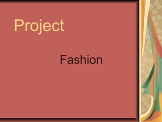 Project
Fashion
 