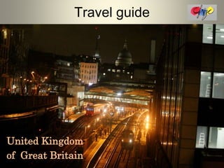 Travel guide
United Kingdom
of Great Britain
 