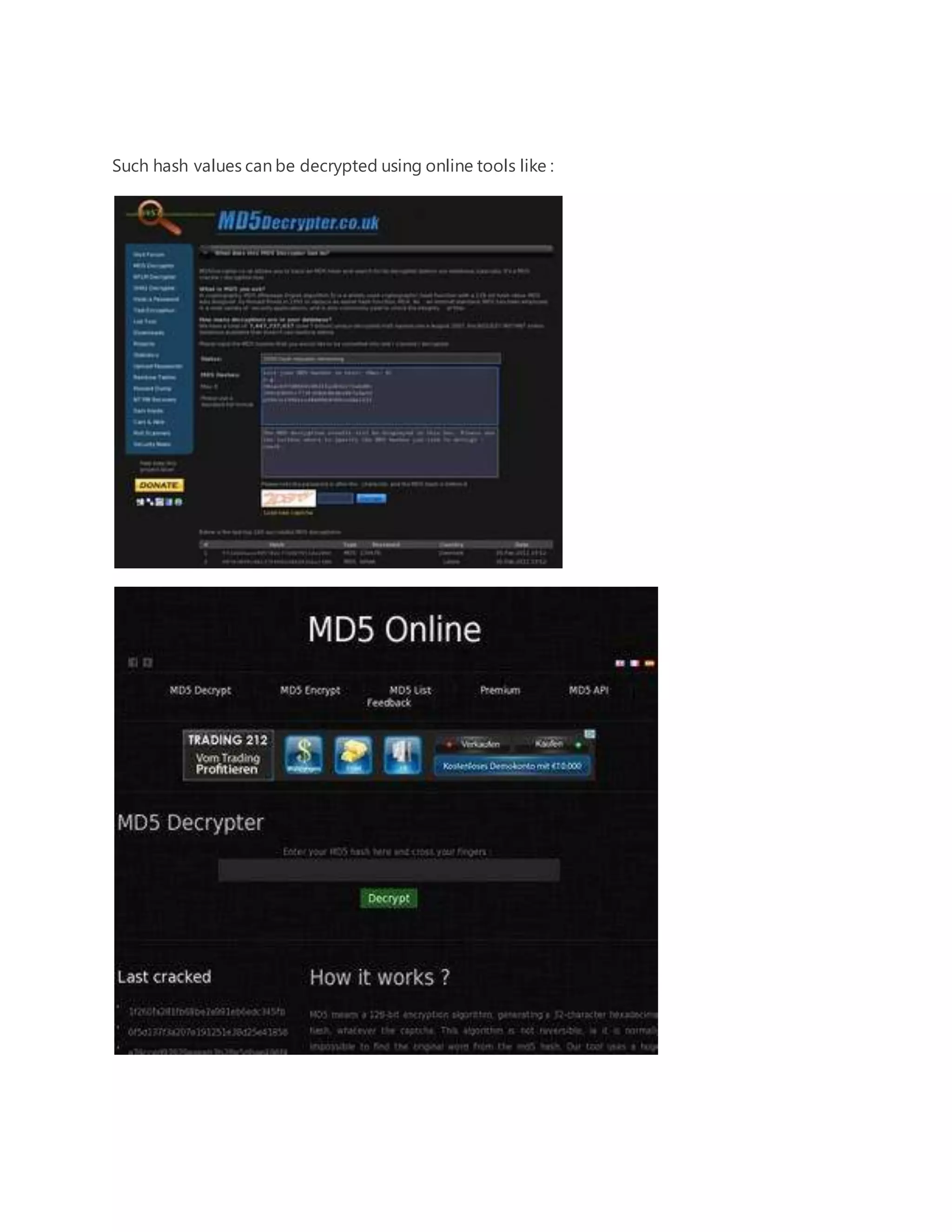 Such hash values can be decrypted using online tools like : 
 