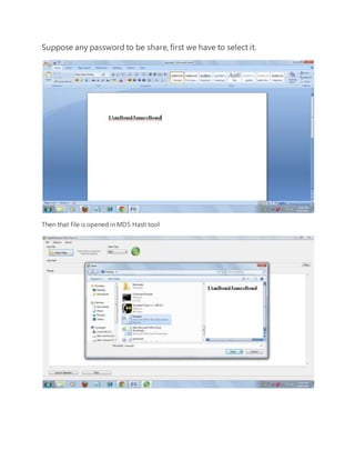 Suppose any password to be share, first we have to select it. 
Then that file is opened in MD5 Hash tool 
 
