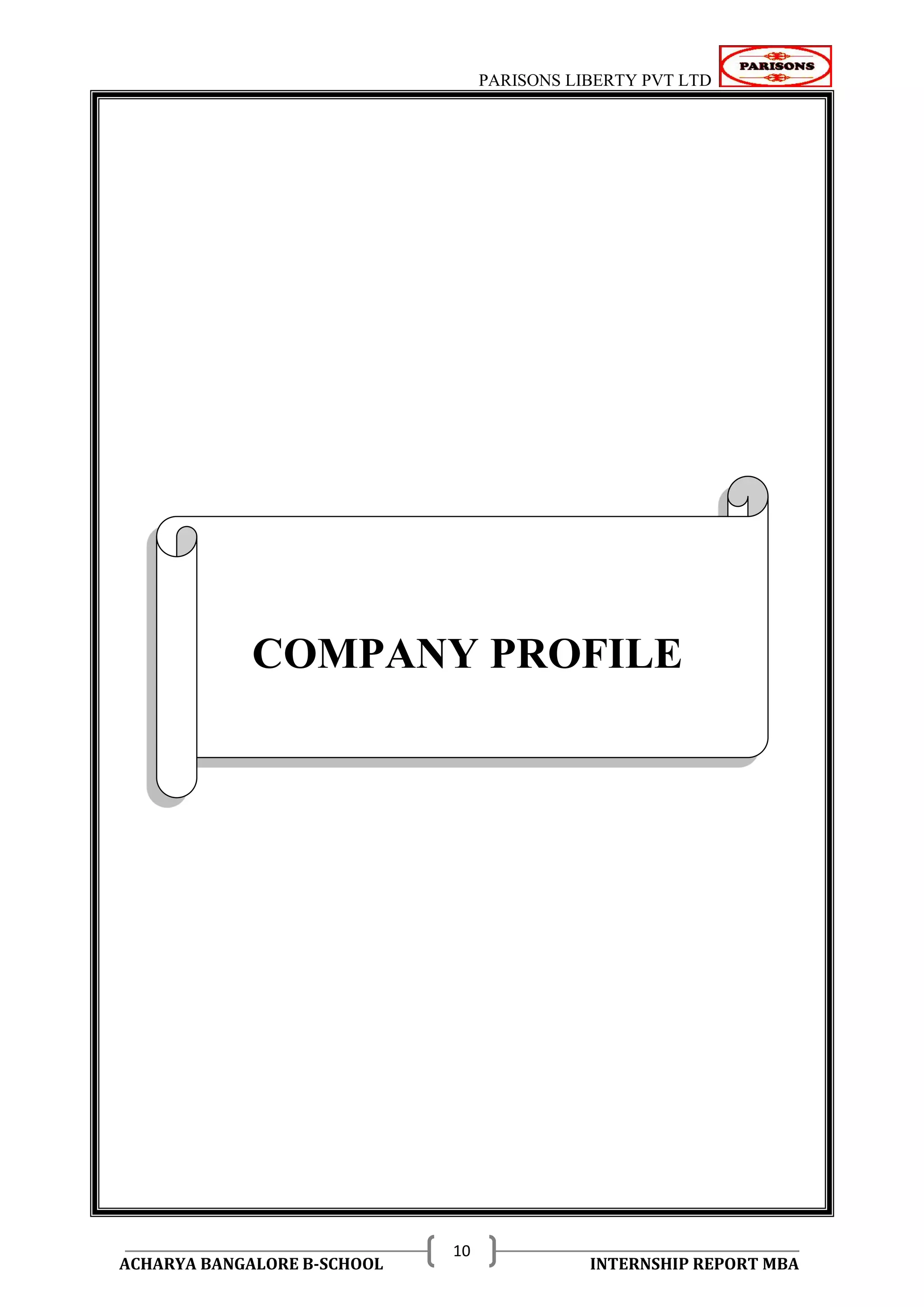 PARISONS LIBERTY PVT LTD 
ACHARYA BANGALORE B-SCHOOL INTERNSHIP REPORT MBA 
10 
CHAPTER - 3 
COMPANY PROFILE 
 