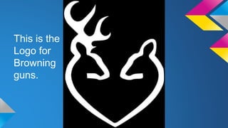This is the
Logo for
Browning
guns.
 