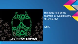 This logo is a prime
example of Gestalts law
of Similarity!
Why?
 