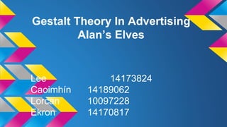Gestalt Theory In Advertising
Alan’s Elves
 