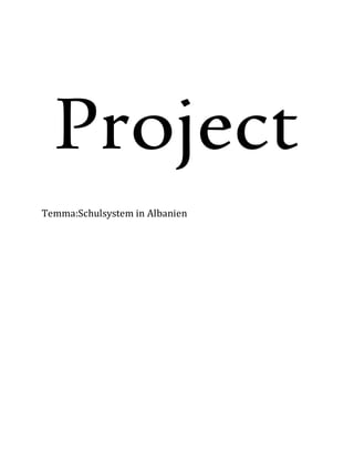 Project
Temma:Schulsystem in Albanien
 