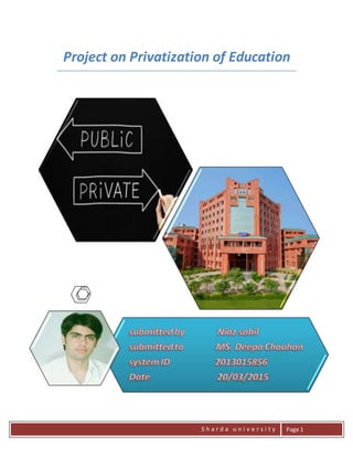 S h a r d a u n i v e r s i t y Page 1
Project on Privatization of Education
 