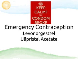 Emergency Contraception
Levonorgestrel
Ulipristal Acetate
 