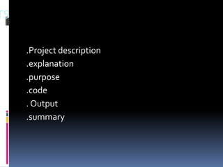 TS
.Project description
.explanation
.purpose
.code
. Output
.summary
 