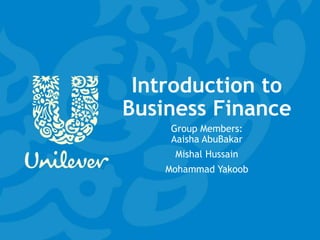 Introduction to
Business Finance
Group Members:
Aaisha AbuBakar
Mishal Hussain
Mohammad Yakoob
 