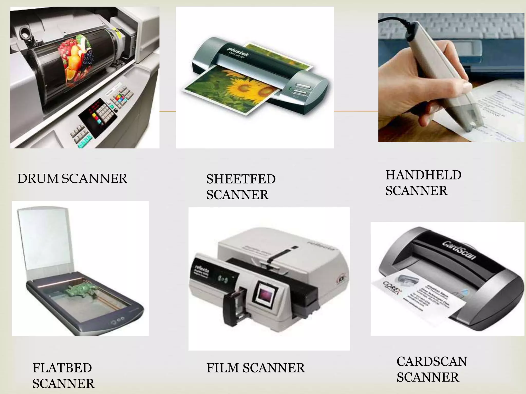 
DRUM SCANNER
FLATBED
SCANNER
SHEETFED
SCANNER
FILM SCANNER
HANDHELD
SCANNER
CARDSCAN
SCANNER
 
