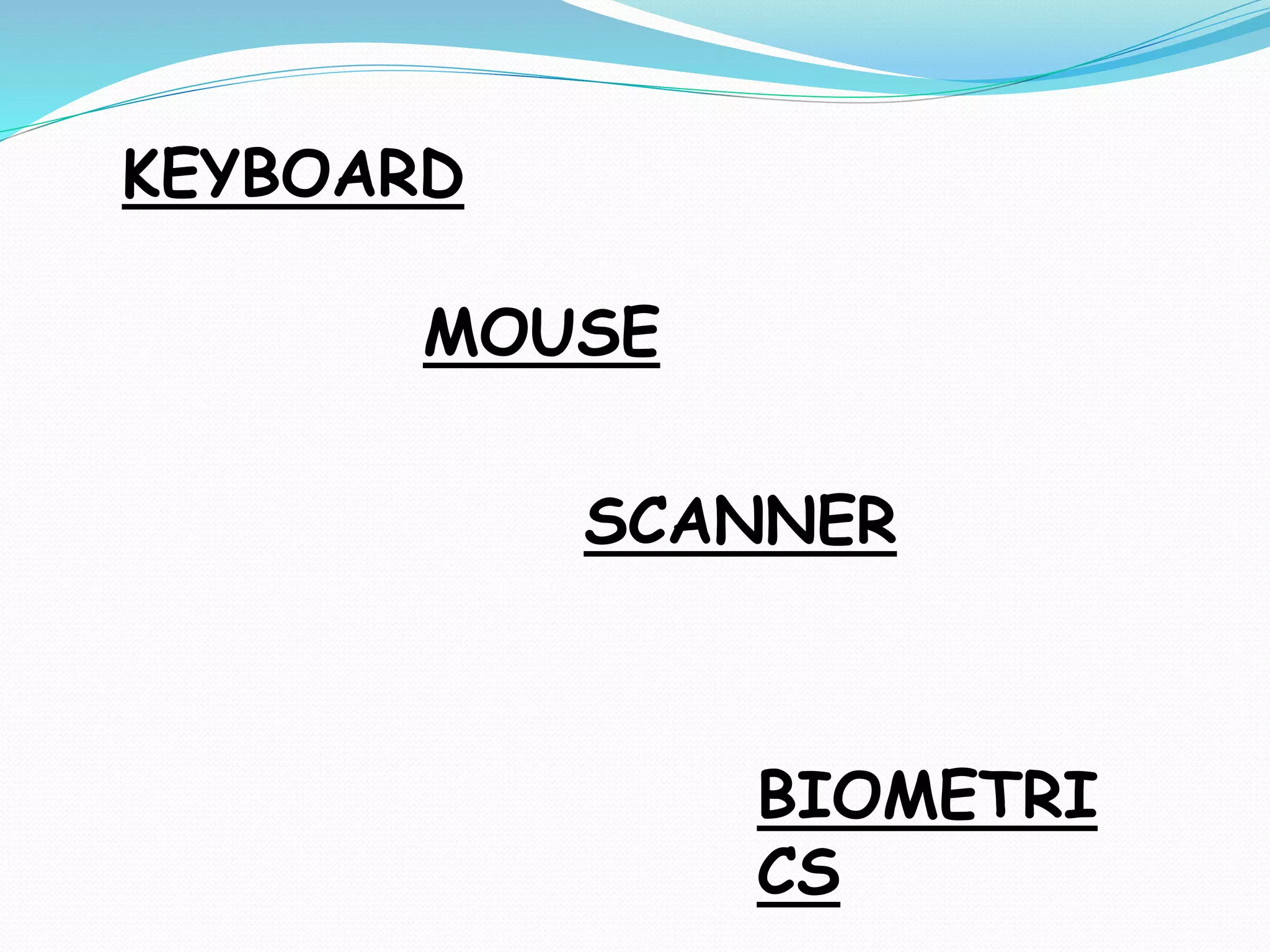 KEYBOARD
MOUSE
SCANNER
BIOMETRI
CS
 