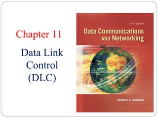 Chapter 11
Data Link
Control
(DLC)
 
