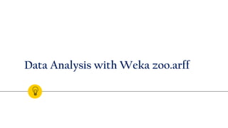 Data Analysis with Weka zoo.arff
 