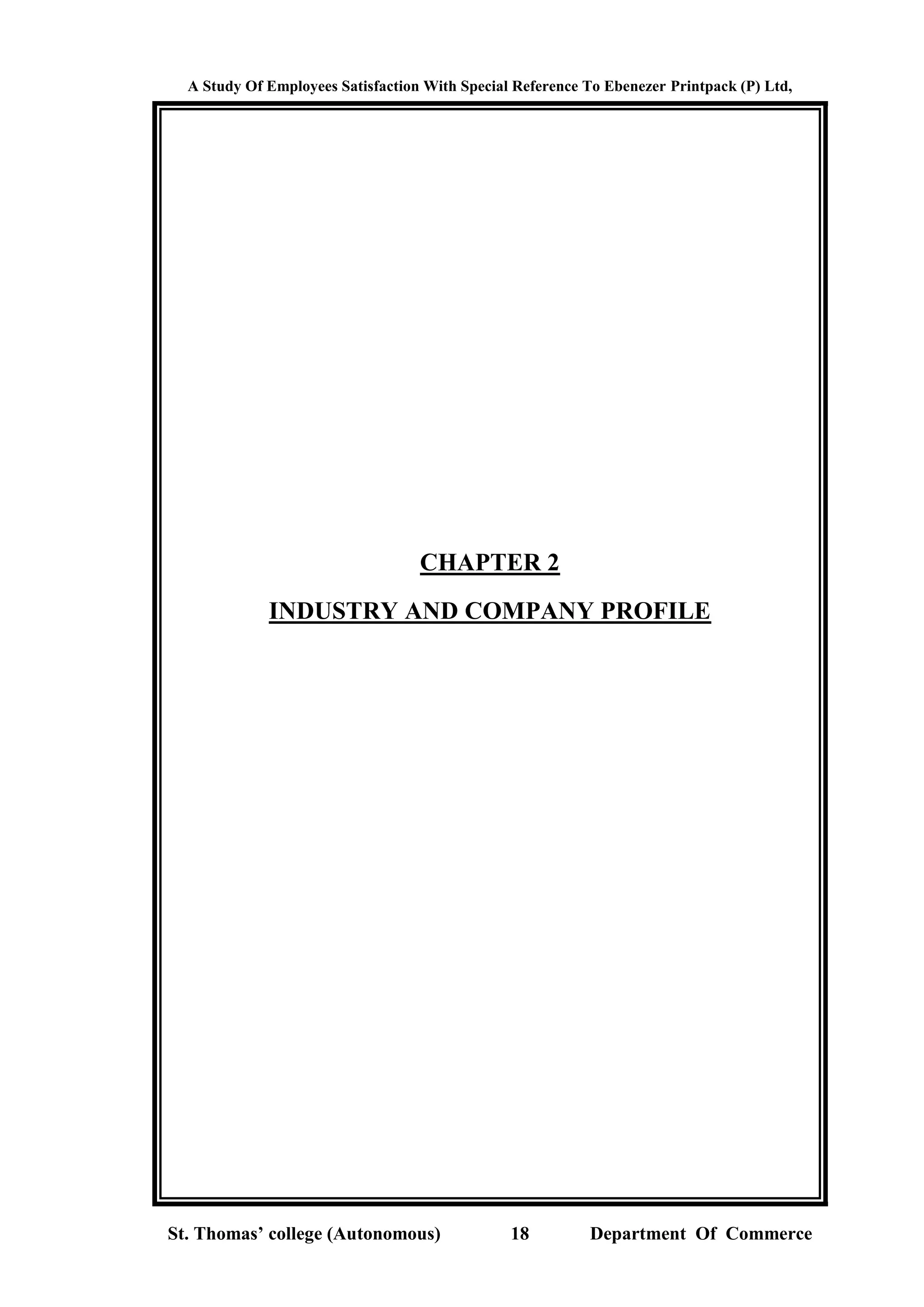 A Study Of Employees Satisfaction With Special Reference To Ebenezer Printpack (P) Ltd,
St. Thomas’ college (Autonomous) 18 Department Of Commerce
CHAPTER 2
INDUSTRY AND COMPANY PROFILE
 