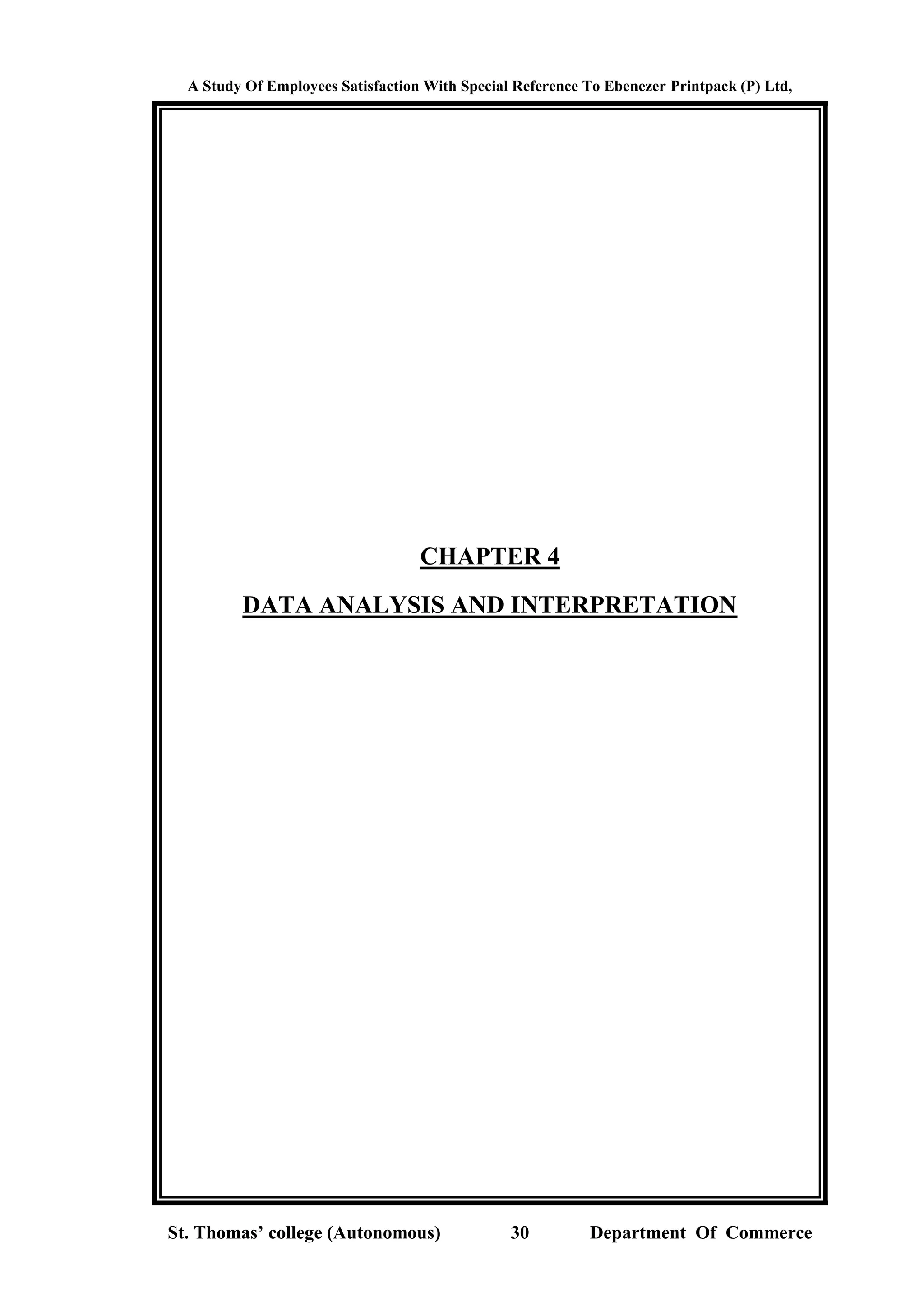 A Study Of Employees Satisfaction With Special Reference To Ebenezer Printpack (P) Ltd,
St. Thomas’ college (Autonomous) 30 Department Of Commerce
CHAPTER 4
DATA ANALYSIS AND INTERPRETATION
 