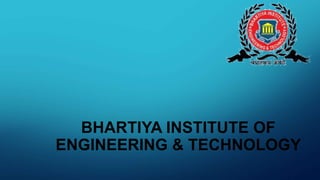 BHARTIYA INSTITUTE OF
ENGINEERING & TECHNOLOGY
 