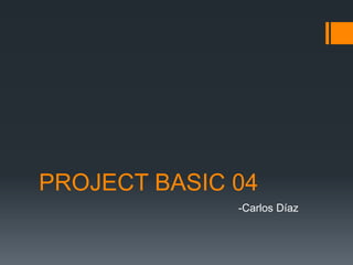 PROJECT BASIC 04
-Carlos Díaz
 