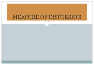 MEASURE OF DISPERSION
 